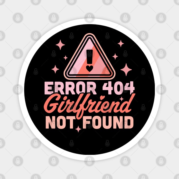 Error 404 Girlfriend Not Found - Funny Anti Valentines Day Magnet by OrangeMonkeyArt